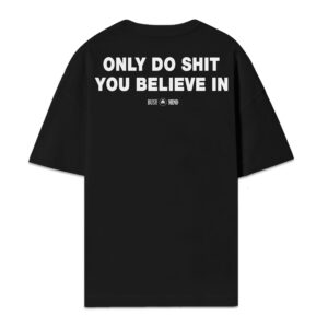 TEE OVERSIZE ONLY DO SHIT YOU BELIEVE IN