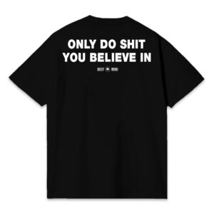 TEE OVERSIZE ONLY DO SHIT YOU BELIEVE IN