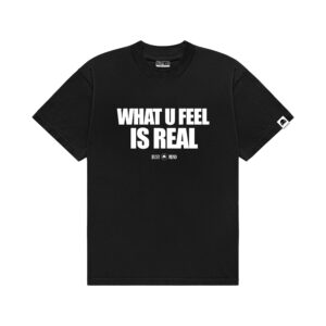 TEE WHAT U FEEL IS REAL