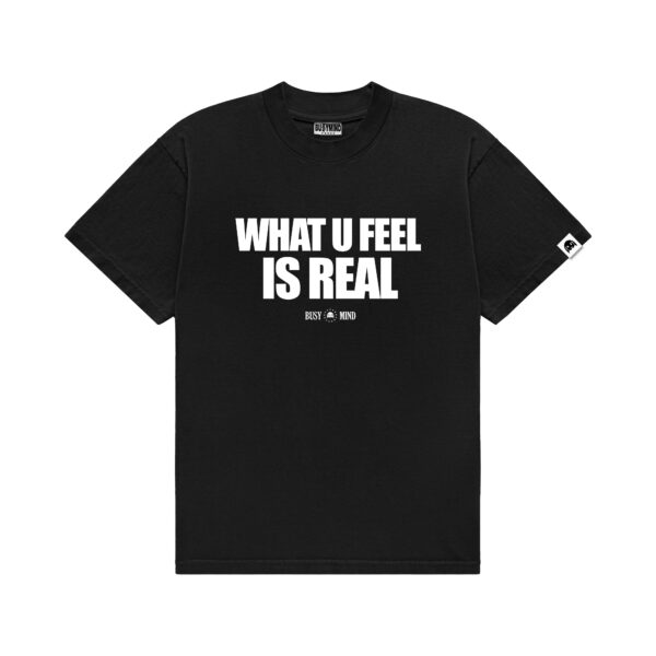 TEE WHAT U FEEL IS REAL