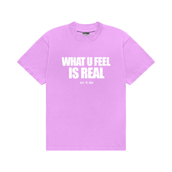 TEE WHAT U FEEL IS REAL PINK
